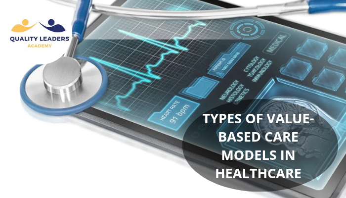 UNDERSTANDING THE TYPES OF VALUE-BASED CARE MODELS IN HEALTHCARE